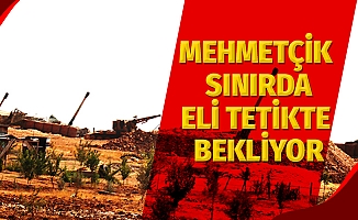 Mehmetçik sınırda eli tetikte bekliyor