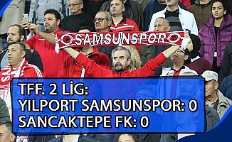 TFF 2. Lig: Yılport Samsunspor : 0 – Sancaktepe FK: 0