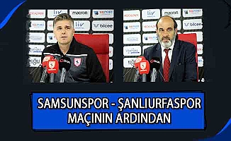 Samsunspor - Şanlıurfaspor maçının ardından