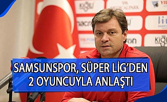 Samsunspor, Süper Lig'den 2 oyuncuyla anlaştı