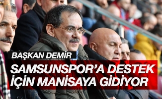 Başkan Demir, Samsunspor’a destek için Manisa’ya gidiyor
