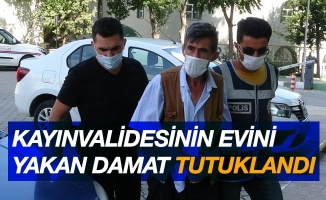 Kayınvalidesinin evini yakan damat tutuklandı