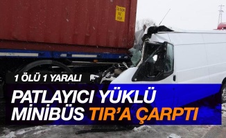 Patlayıcı madde yüklü minibüs tıra çarptı: 1 ölü, 1 yaralı