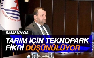 Samsun’da Tarım Teknoparkı kurulması düşünülüyor